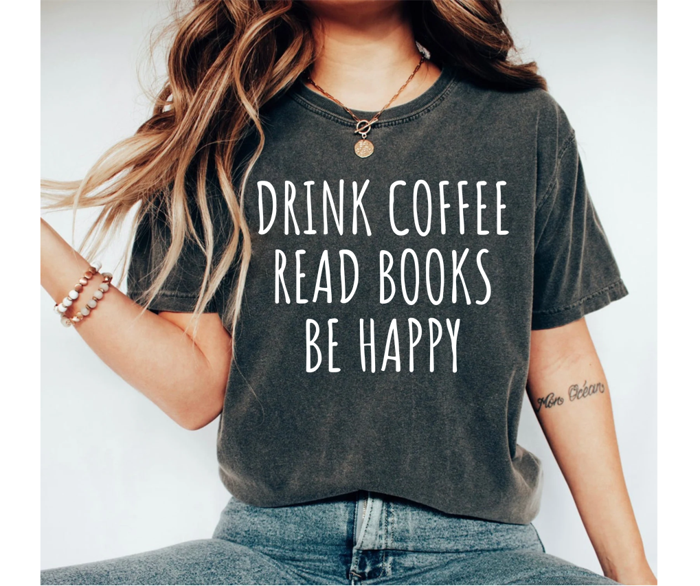 Drink Coffee Read Books Be Happy Shirt Book Shirt for Women