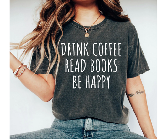 Drink Coffee Read Books Be Happy Shirt Book Shirt for Women