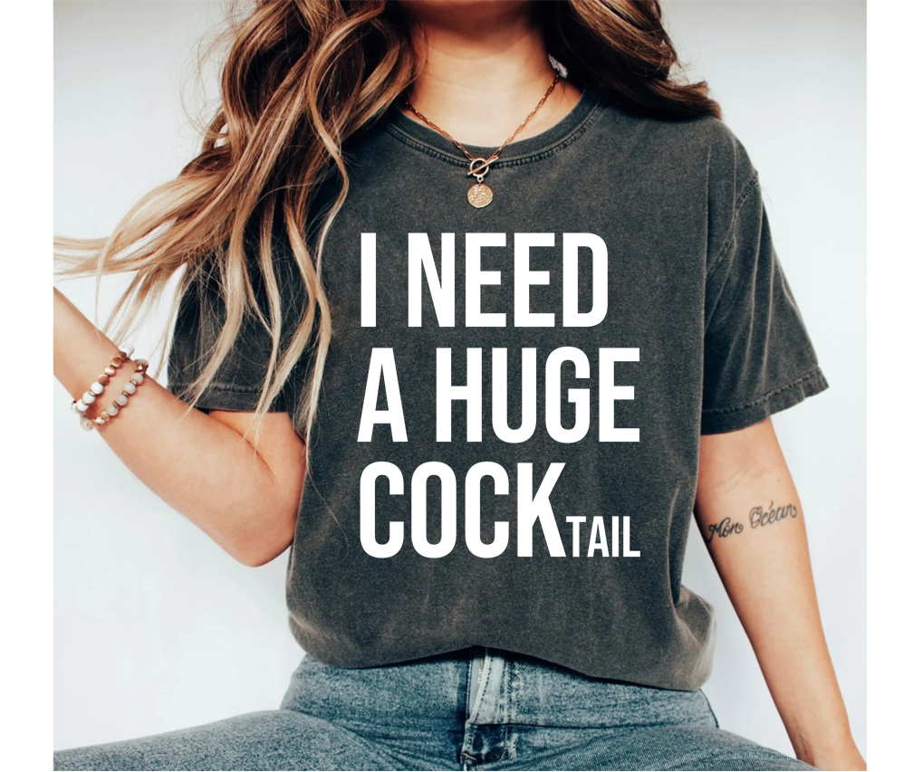 I Need a Huge Cocktail Funny Shirt For Women