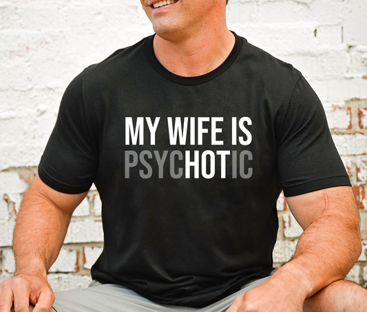 My Wife Is Psychotic Shirt Funny Husband Gift Tee